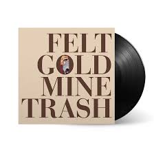 Felt - Gold Mine Trash