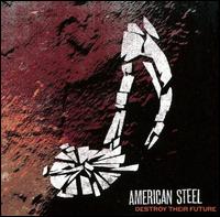 American Steel- Destroy Their Future