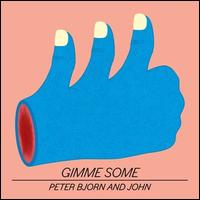 Peter Bjorn and John- Gimme Some