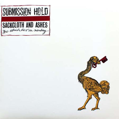 Submission Hold- Sackcloth And Ashes, The Ostrich Dies On Monday