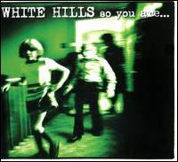 White Hills- So You Are... So You'll Be