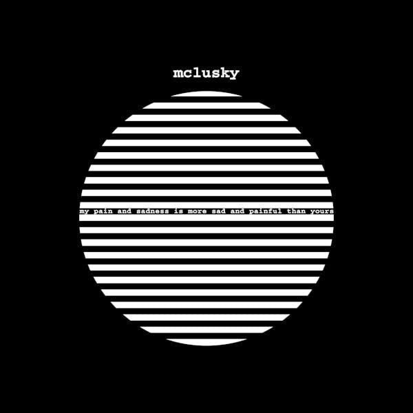 Mclusky- My Pain And Sadness Is More Sad And Painful Than Yours PREORDER OUT 8/7