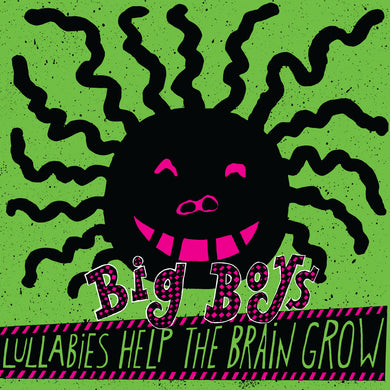 Big Boys- Lullabies Help The Brain Grow