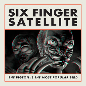 Six Finger Satellite- The Pigeon Is The Most Popular Bird