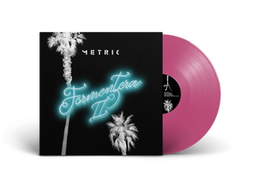 Metric- Formentera II PREORDER OUT 10/13