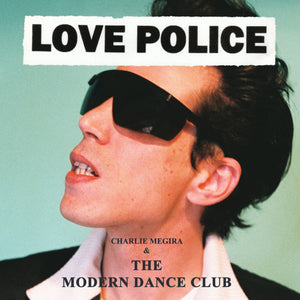 Charlie Megira & The Modern Dance Club- Love Police PREORDER OUT 10/20