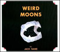 Jack Name- Weird Moon