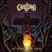 Ghoulgotha- To Starve the Cross
