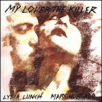 Lydia Lunch & Marc Hurtado- My Lover The Killer