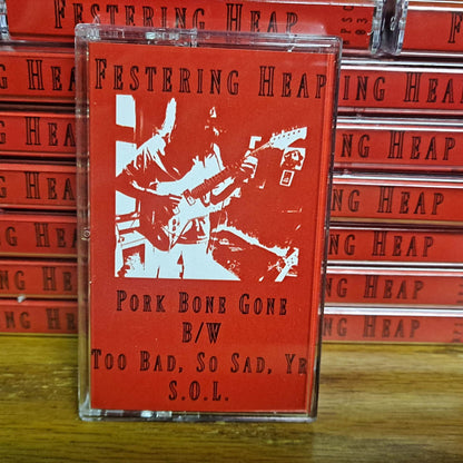 Festering Heap- Pork Bone Gone / Too Bad, So Sad, Yr S.O.L.