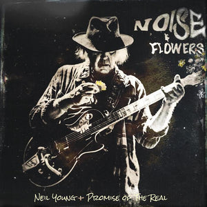 Neil Young + Promise Of The Real- Noise And Flowers