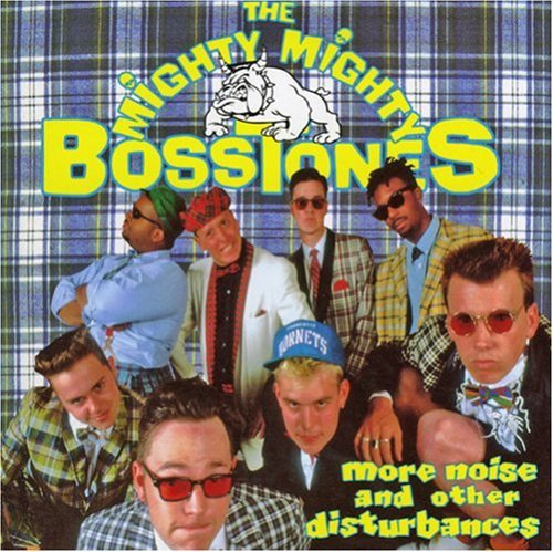 The Mighty Mighty Bosstones- More Noise And Other Disturbances