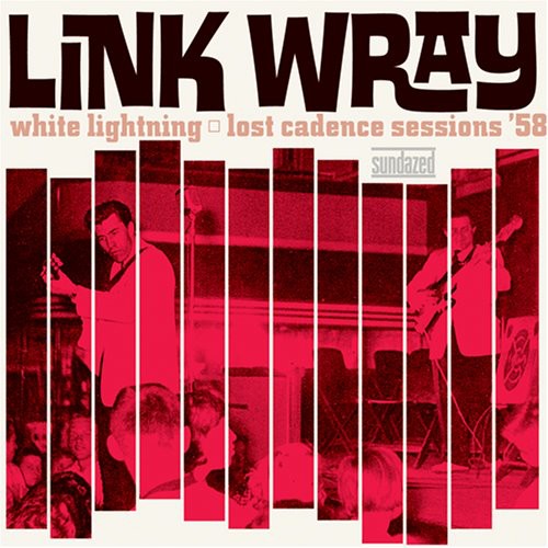 Link Wray- White Lightning: Lost Cadence Sessions '58