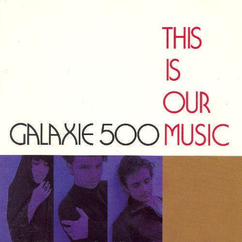 Galaxie 500- This Is Our Music