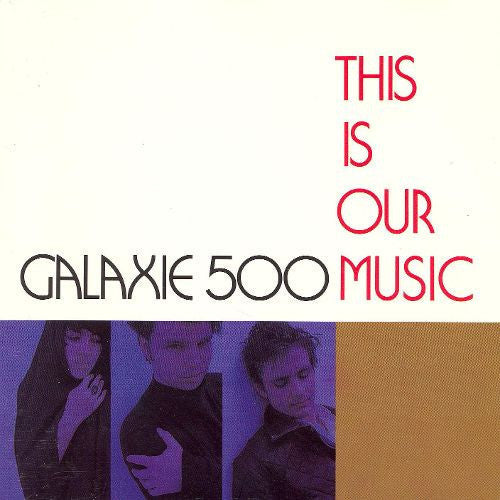 Galaxie 500- This Is Our Music