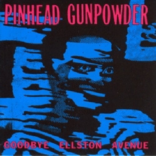 Pinhead Gunpowder- Goodbye Elston Avenue