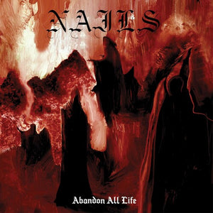 Nails- Abandon All Life