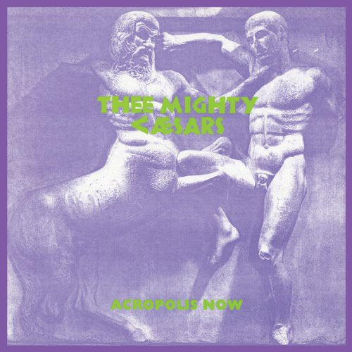 Thee Mighty Caesars- Acropolis Now