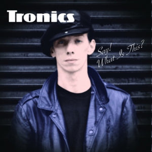 Tronics- Say! What Is This?