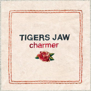 Tigers Jaw- Charmer