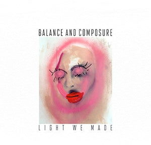 Balance & Composure- Light We Made