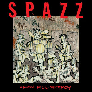 Spazz- Crush Kill Destroy