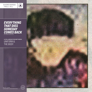 Uniform & The Body- Everything That Dies Someday Comes Back