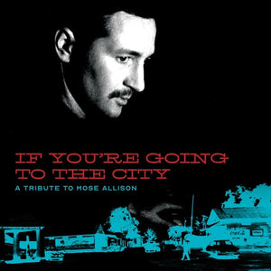 VA (Mose Allison) - If You're Going To The City: A Tribute to Mose Allison