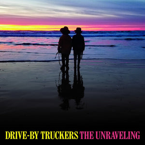 Drive By Truckers- The Unraveling
