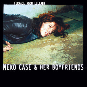 Neko Case & Her Boyfriends- Furnace Room Lullaby