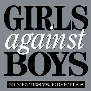Girls Against Boys- Nineties vs. Eighties