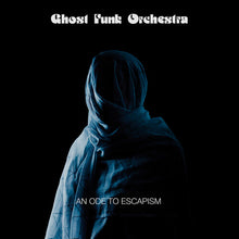 Load image into Gallery viewer, Ghost Funk Orchestra- An Ode To Escapism