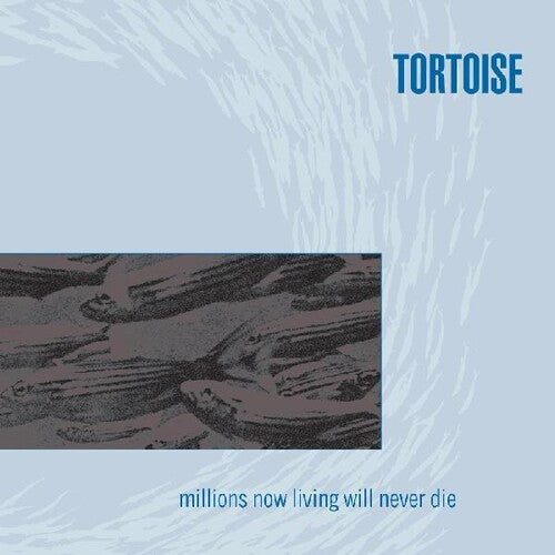 Tortoise- Millions Now Living Will Never Die