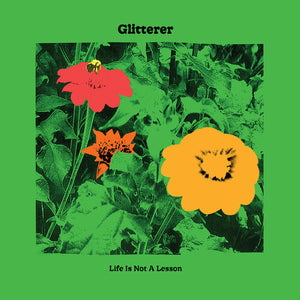 Glitterer- Life Is Not A Lesson