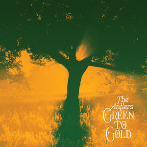 The Antlers- Green to Gold