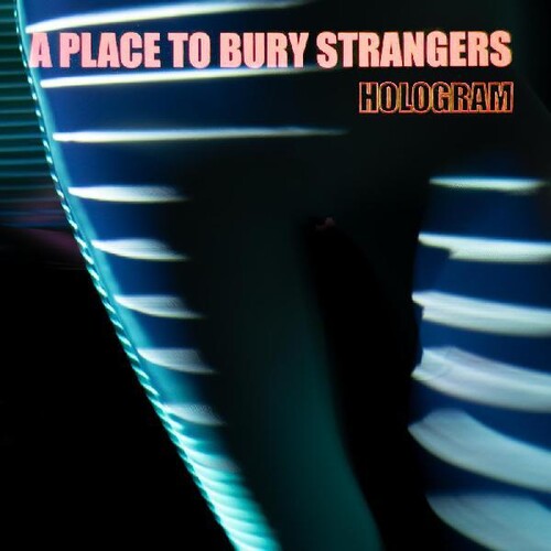 A Place To Bury Strangers- Hologram