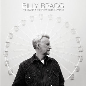 Billy Bragg- The Millions Things That Never Happened