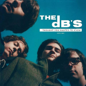 The dB's- I Thought You Wanted To Know: 1978-1981