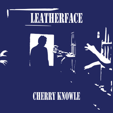 Leatherface- Cherry Knowle