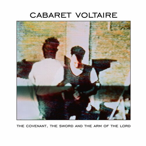 Cabaret Voltaire- The Covenant, The Sword And The Arm Of The Lord