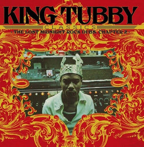 King Tubby- King Tubby’s Classics: The Lost Midnight Rock Dubs Chapter 2