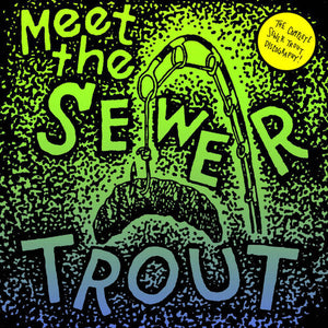 Sewer Trout- Meet The Sewer Trout