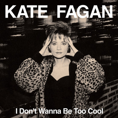 Kate Fagan- I Don't Wanna Be Too Cool (Expanded Edition)