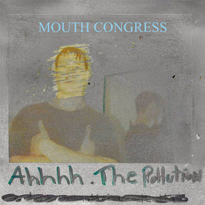 Mouth Congress- Ahhhh the Pollution