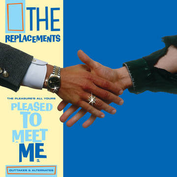 The Replacements- The Pleasure's All Yours: Pleased To Meet Me Outtakes & Alternates