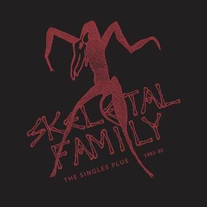 Skeletal Family- The Singles Plus 1983-1985