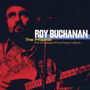 Roy Buchanan- The Prophet - The Unreleased First Polydor Album