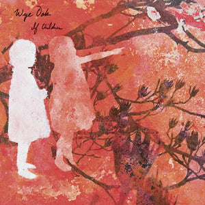 Wye Oak- If Children (15th Anniversary)