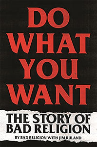 Bad Religion with Jim Ruland- Do What You Want: The Story Of Bad Religion