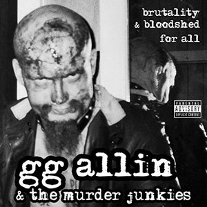 GG Allin & The Murder Junkies- Brutality And Bloodshed For All